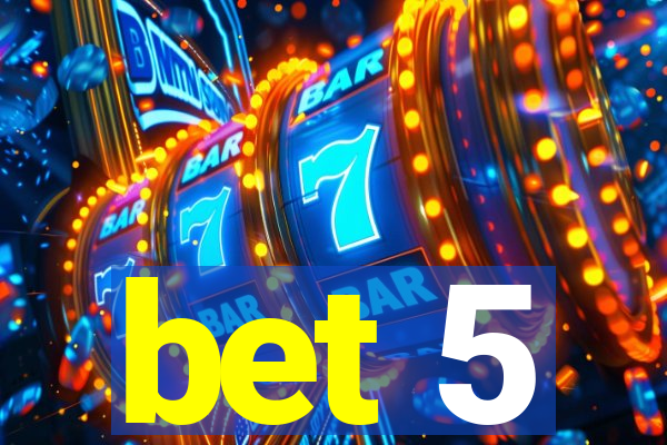 bet 5